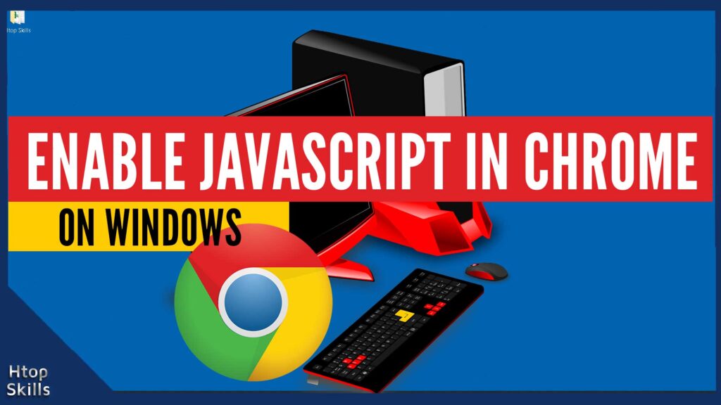 How To Enable JavaScript In Google Chrome On Windows 10 - Htop Skills